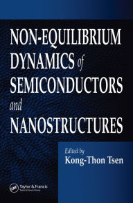 Title: Non-Equilibrium Dynamics of Semiconductors and Nanostructures, Author: Kong-Thon Tsen