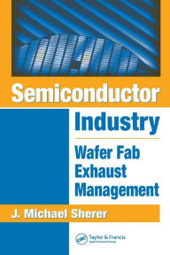 Title: Semiconductor Industry: Wafer Fab Exhaust Management, Author: J. Michael Sherer
