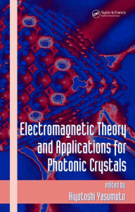 Title: Electromagnetic Theory and Applications for Photonic Crystals, Author: Kiyotoshi Yasumoto