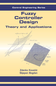 Title: Fuzzy Controller Design: Theory and Applications, Author: Zdenko Kovacic