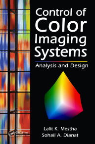 Title: Control of Color Imaging Systems: Analysis and Design, Author: Lalit K. Mestha