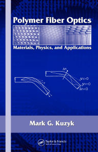 Title: Polymer Fiber Optics: Materials, Physics, and Applications, Author: Mark G. Kuzyk