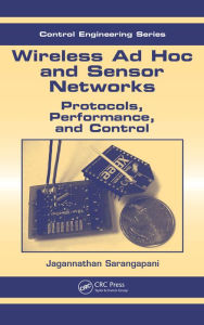 Title: Wireless Ad hoc and Sensor Networks: Protocols, Performance, and Control, Author: Jagannathan Sarangapani