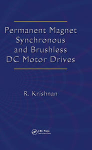 Title: Permanent Magnet Synchronous and Brushless DC Motor Drives, Author: Ramu Krishnan