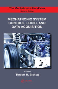 Title: Mechatronic System Control, Logic, and Data Acquisition, Author: Robert H. Bishop