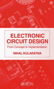 Title: Electronic Circuit Design: From Concept to Implementation, Author: Nihal Kularatna