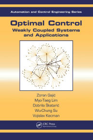 Title: Optimal Control: Weakly Coupled Systems and Applications, Author: Zoran Gajic