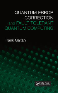Title: Quantum Error Correction and Fault Tolerant Quantum Computing, Author: Frank Gaitan