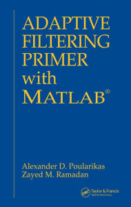 Title: Adaptive Filtering Primer with MATLAB, Author: Alexander D. Poularikas