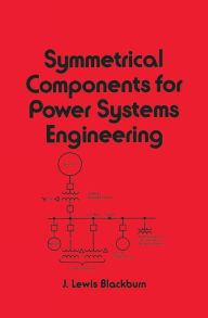 Title: Symmetrical Components for Power Systems Engineering, Author: J. Lewis Blackburn