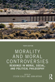 Title: Morality and Moral Controversies: Readings in Moral, Social, and Political Philosophy, Author: Steven Scalet