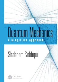 Title: Quantum Mechanics: A Simplified Approach, Author: Shabnam Siddiqui