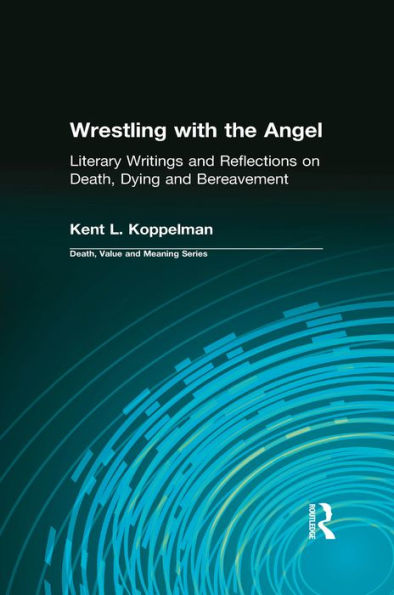 Wrestling with the Angel: Literary Writings and Reflections on Death, Dying and Bereavement