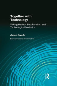 Title: Together with Technology: Writing Review, Enculturation, and Technological Mediation, Author: Jason Swarts