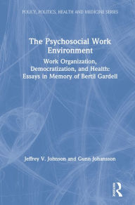 Title: The Psychosocial Work Environment: Work Organization, Democratization, and Health : Essays in Memory of Bertil Gardell, Author: Jeffrey Johnson