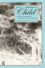 Title: Nobody's Child: How Older Women Say Good-bye to Their Mothers, Author: Diane Sher Lutovich