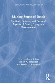 Title: Making Sense of Death: Spiritual,Pastoral and Personal Aspects of Death,Dying and Bereavement, Author: Gerry R Cox