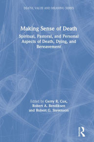 Title: Making Sense of Death: Spiritual,Pastoral and Personal Aspects of Death,Dying and Bereavement, Author: Gerry Cox