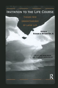 Title: Invitation to the Life Course: Towards new understandings of later life, Author: Richard Settersten