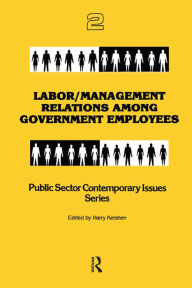 Title: Labor/management Relations Among Government Employees, Author: Harry Kershen