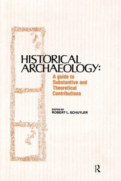 Historical Archaeology: A Guide to Substantive and Theoretical Contributions