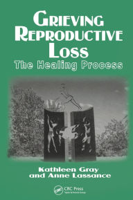 Title: Grieving Reproductive Loss: The Healing Process, Author: Kathleen Gray