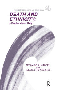 Title: Death and Ethnicity: A Psychocultural Study, Author: Richard A Kalish