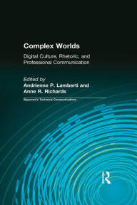 Title: Complex Worlds: Digital Culture, Rhetoric and Professional Communication, Author: Andrienne Lamberti