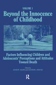 Title: Beyond the Innocence of Childhood: Factors Influencing Children and Adolescents' Perceptions and Attitudes, Volume 1, Author: David W Adams