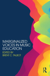 Title: Marginalized Voices in Music Education, Author: Brent C. Talbot