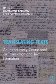 Title: Translating Texts: An Introductory Coursebook on Translation and Text Formation, Author: Brian Baer