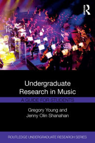 Title: Undergraduate Research in Music: A Guide for Students, Author: Gregory Young