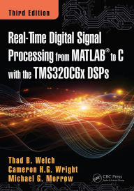 Title: Real-Time Digital Signal Processing from MATLAB to C with the TMS320C6x DSPs, Author: Thad B. Welch