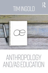 Title: Anthropology and/as Education, Author: Tim Ingold