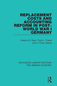 Title: Replacement Costs and Accounting Reform in Post-World War I Germany, Author: Graeme Dean