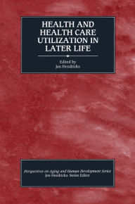 Title: Health and Health Care Utilization in Later Life, Author: Jon Hendricks