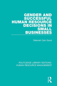 Title: Gender and Successful Human Resource Decisions in Small Businesses, Author: Deborah Cain Good