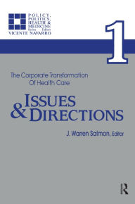 Title: The Corporate Transformation of Health Care: Part 1: Issues and Directions, Author: Warren Salmon