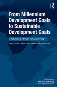 Title: From Millennium Development Goals to Sustainable Development Goals: Rethinking African Development, Author: Kobena T. Hanson