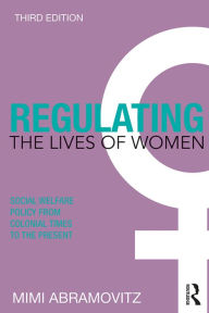 Title: Regulating the Lives of Women: Social Welfare Policy from Colonial Times to the Present, Author: Mimi Abramovitz
