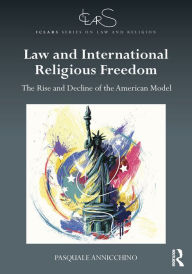 Title: Law and International Religious Freedom: The Rise and Decline of the American Model, Author: Pasquale Annicchino