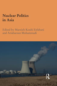 Title: Nuclear Politics in Asia, Author: Marzieh Kouhi Esfahani