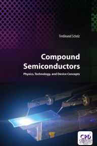 Title: Compound Semiconductors: Physics, Technology, and Device Concepts, Author: Ferdinand Scholz
