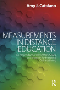 Title: Measurements in Distance Education: A Compendium of Instruments, Scales, and Measures for Evaluating Online Learning, Author: Amy J. Catalano