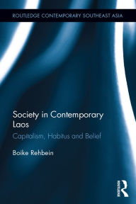 Title: Society in Contemporary Laos: Capitalism, Habitus and Belief, Author: Boike Rehbein