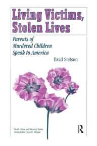 Title: Living Victims, Stolen Lives: Parents of Murdered Children Speak to America, Author: Brad Stetson