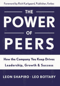 Title: Power of Peers: How the Company You Keep Drives Leadership, Growth, and Success, Author: Leon Shapiro