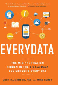 Title: Everydata: The Misinformation Hidden in the Little Data You Consume Every Day, Author: John H. Johnson