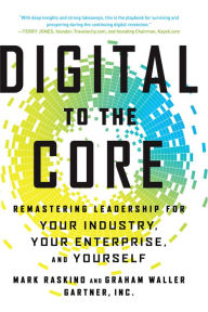 Title: Digital to the Core: Remastering Leadership for Your Industry, Your Enterprise, and Yourself, Author: Mark Raskino