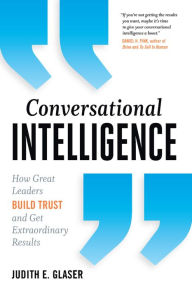 Title: Conversational Intelligence: How Great Leaders Build Trust and Get Extraordinary Results, Author: Judith E. Glaser